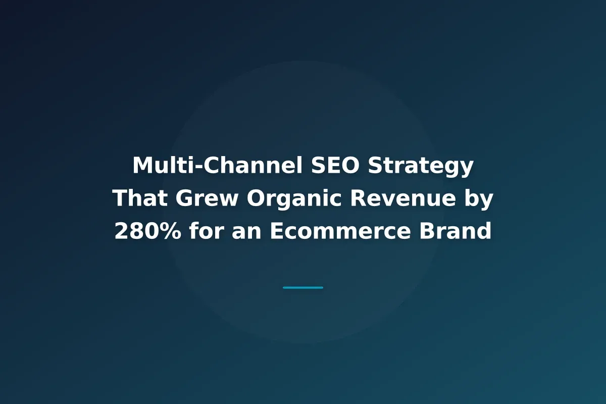 Multi-Channel SEO Strategy That Grew Organic Revenue by 280% for an Ecommerce Brand